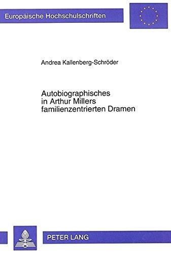 Andrea Kallenberg-Schröder • Autobiographisches in Arthur Millers familienzentrierten Dramen