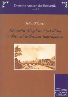 Julius Klaiber • Hölderlin, Hegel und Schelling...