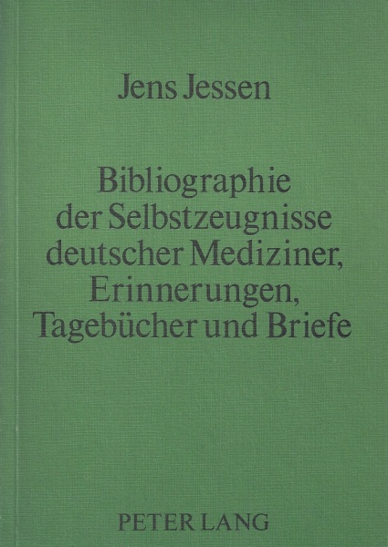 Jens Jessen • Bibliographie der Selbstzeugnisse deutscher Mediziner, Erinnerungen, Tagebücher und Briefe