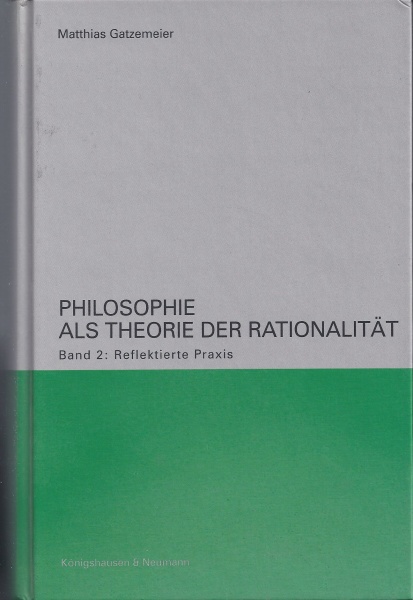 Matthias Gatzemeier • Philosophie als Theorie der Rationalität