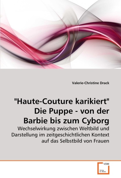 Valerie-Christine Drack • "Haute-Couture karikiert". Die Puppe - von der Barbie bis zum Cyborg