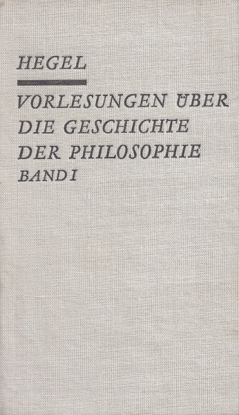 Georg Wilhelm Friedrich Hegel • Vorlesungen über die Geschichte der Philosophie Band 1
