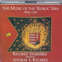 The Music of the "Kuruc" Era 1664-1736 CD