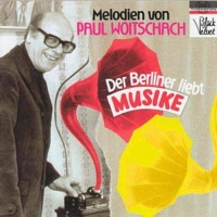 Der Berliner liebt Musike • Melodien von Paul Woitschach CD