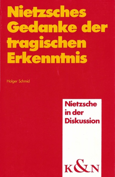 Holger Schmid • Nietzsches Gedanke der tragischen Erkenntnis