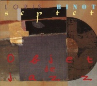 Loris Binot Septet • Objet de Jazz CD