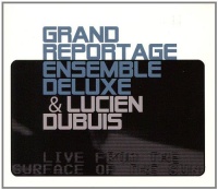 Grand Reportage Ensemble Deluxe & Lucien Dubuis...