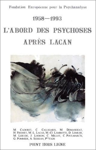 1958-1993 • Labord des psychoses après Lacan