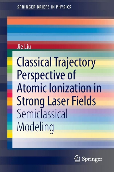 Jie Liu • Classical Trajectory Perspective of Atomic Ionization in Strong Laser Fields