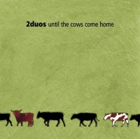 2duos • Until the Cows come home CD