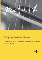 Wolfgang Amadeus Mozart • Die Briefe W. A. Mozarts und seiner Familie, Vierter Band
