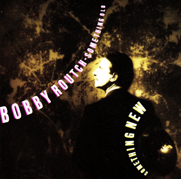 Bobby Routch • Something old / something new CD