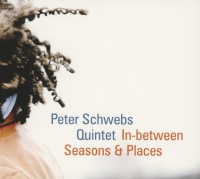 Peter Schwebs Quintet • In-between Seasons & Places CD