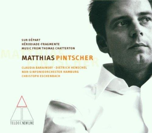 Matthias Pintscher • Sur Départ - Hérodiade-Fragmente - Music from Thomas Chatterton CD