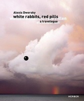 Alexis Dworsky • Weiße Kaninchen, rote Pillen, ein Reisebericht