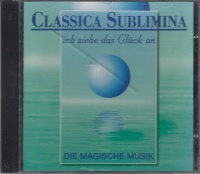 Classica Sublimina • Ich ziehe das Glück an CD
