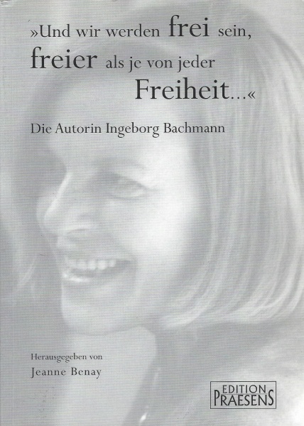"Und wir werden frei sein, freier als je von jeder Freiheit..." • Die Autorin Ingeborg Bachmann