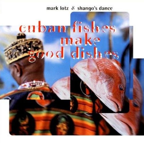 Mark Lotz • Cuban Fishes make good Dishes CD