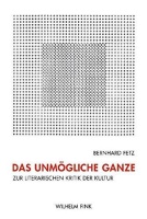 Bernhard Fetz • Das unmögliche Ganze