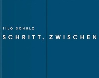 Tilo Schulz • Schritt, zwischen