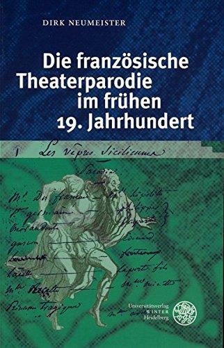Dirk Neumeister • Die französische Theaterparodie im frühen 19. Jahrhundert