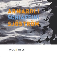 Armaroli, Schiaffini, Sjöström • Duos...