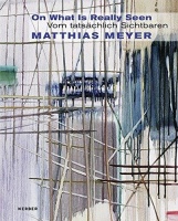 Matthias Meyer • On What Is Really Seen