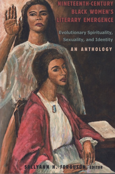 Nineteenth-Century Black Womens Literary Emergence • Evolutionary Spirituality, Sexuality, and Identity