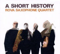 Rova Saxophone Quartet • A Short History CD