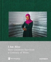 I am Alive • How Children Survived a Century of Wars