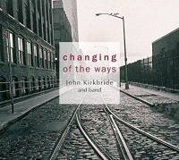 John Kirkbride and Band • Changing of the Ways CD