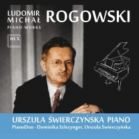Ludomir Michal Rogowski (1881-1954) • Piano Works CD