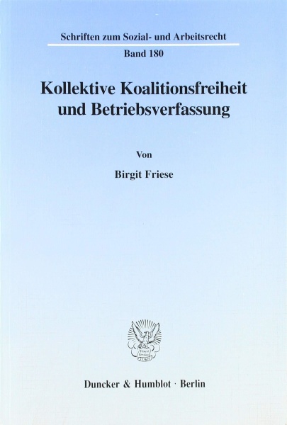 Birgit Friese • Kollektive Koalitionsfreiheit und Betriebsverfassung