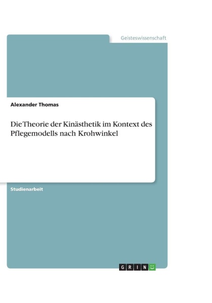 Alexander Thomas • Die Theorie der Kinästhetik im Kontext des Pflegemodells nach Krohwinkel