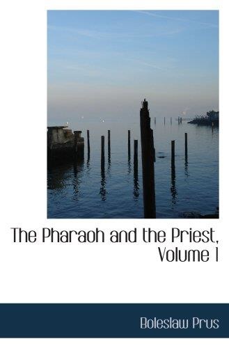 Boleslaw Prus • The Pharaoh and the Priest, Volume 1