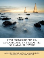 Two Monographs on Malaria and the Parasites of Malarial...