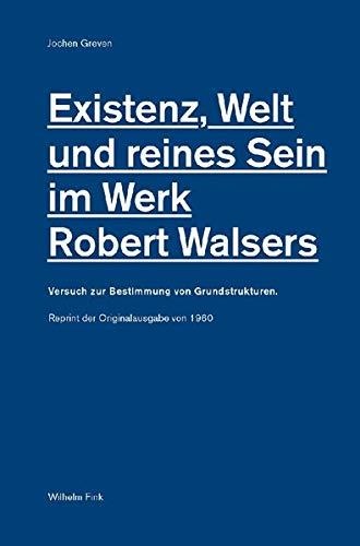 Jochen Greven • Existenz, Welt und reines Sein im Werk Robert Walsers