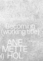 Ane Mette Ho • Becoming (working title)