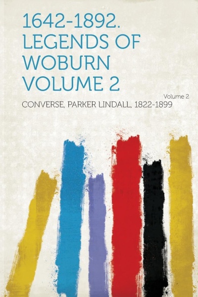 Parker Lindall Converse • 1642-1892. Legends of Woburn Volume 2