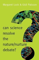 Margaret Lock & Gisli Palsson • Can Science resolve the Nature / Nurture Debate?