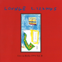 Lounge Lizards •  Live in Berlin 1991 Vol. II CD