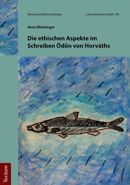 Anne Blechinger • Die ethischen Aspekte im Schreiben Ödön von Horváths