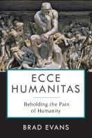 Brad Evans • Ecce Humanitas