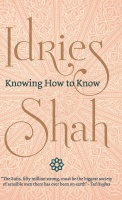 Idries Shah • Knowing How to Know