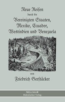 Friedrich Gerstäcker • Neue Reisen durch die...