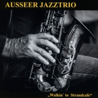 Ausseer Jazztrio • Walkin to Strandcafe CD