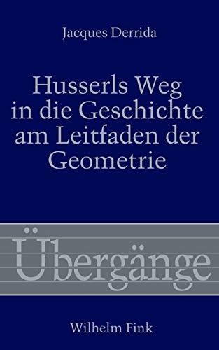 Jacques Derrida • Husserls Weg in die Geschichte am Leitfaden der Geometrie