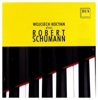 Wojciech Kocyan plays Robert Schumann (1810-1856) CD