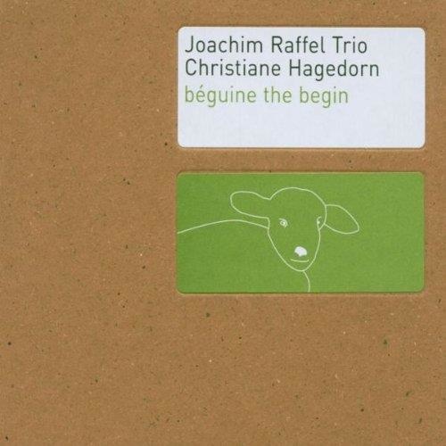 Joachim Raffel Trio | Christiane Hagedorn • Béguine the Begin CD
