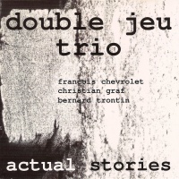 Double Jeu Trio • Actual Stories CD